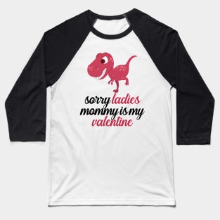 Kids Sorry Girls Mommy Is My Valentine Dino Baseball T-Shirt